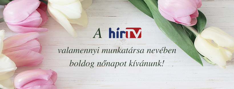 A Hír TV valamennyi munkatársa nevében boldog nőnapot kívánunk!