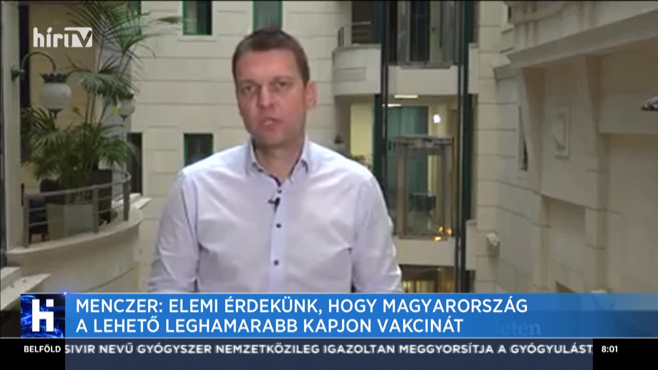 Menczer: Elemi érdekünk, hogy Magyarország a lehető leghamarabb kapjon vakcinát