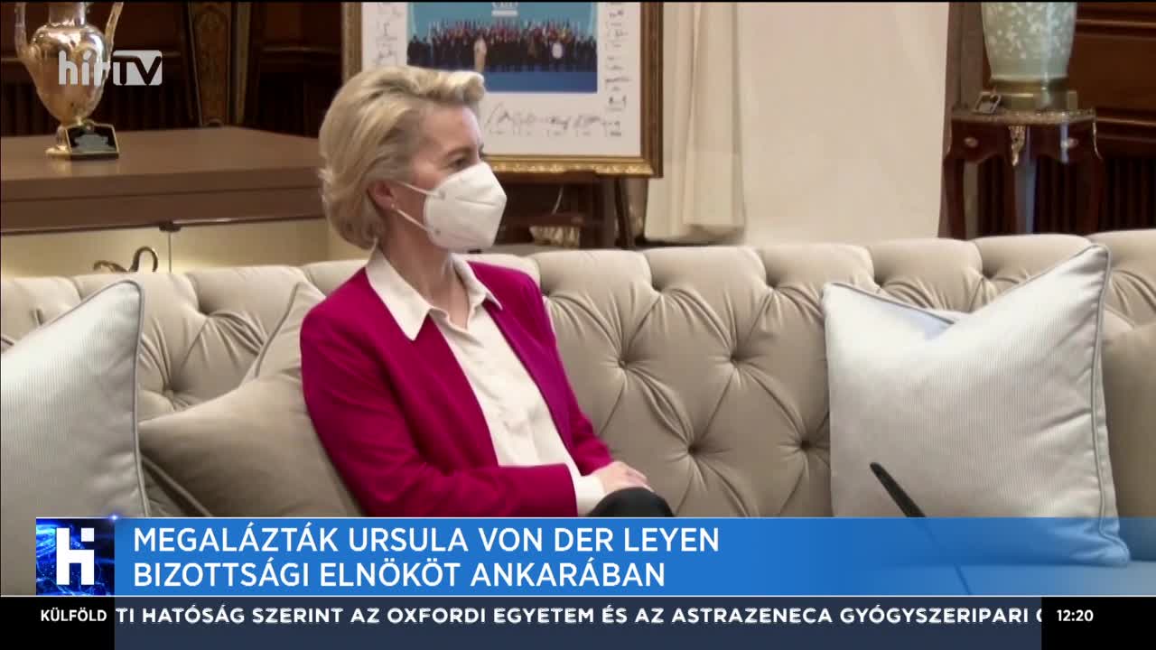 Megalázták Ursula Von Der Leyen bizottsági elnököt Ankarában