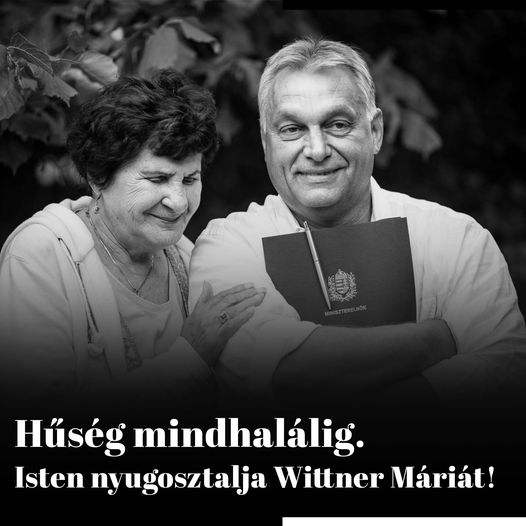 Orbán Viktor: Hűség mindhalálig. Isten nyugosztalja Wittner Máriát!