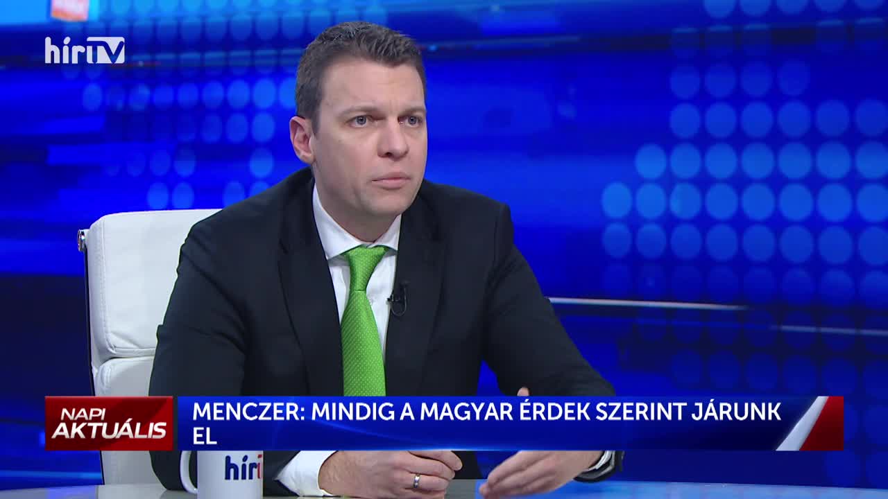 Menczer Tamás: Mindig a magyar érdekek mentén járunk el