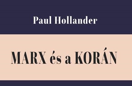 Megjelent Paul Hollander: Marx és a Korán című tanulmánykötet