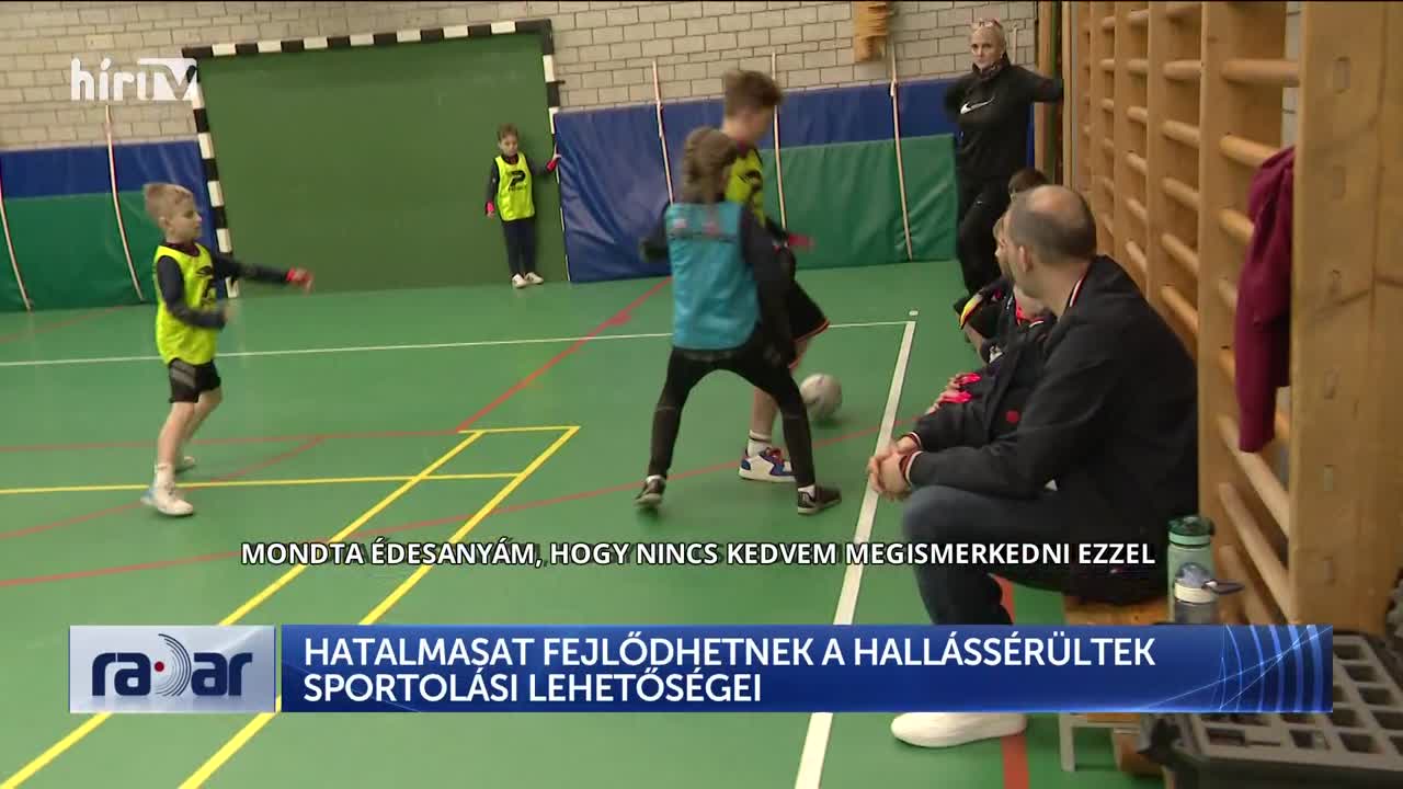 Radar - Hatalmasat fejlődhetnek, a hallássérültek sportolási lehetőségei + videó